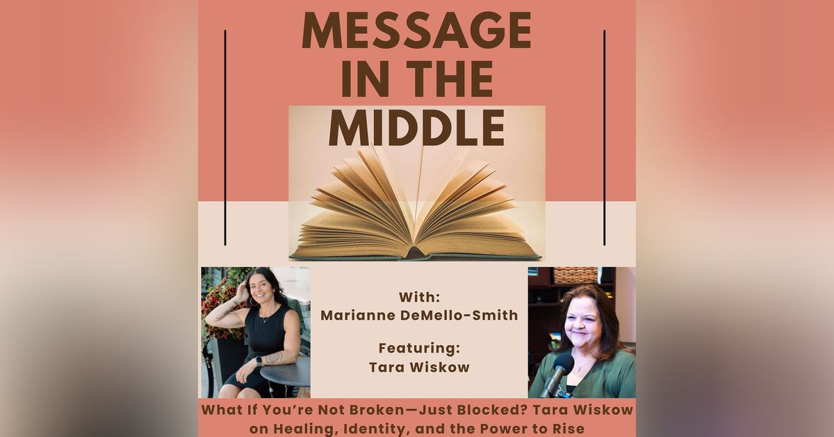 What If You’re Not Broken—Just Blocked? Tara Wiskow on Healing, Identity, and the Power to Rise
