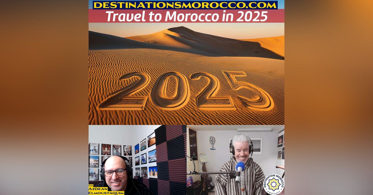 Travel to Morocco in 2025: Travel Highlights to Help Your Planning - EP. 77