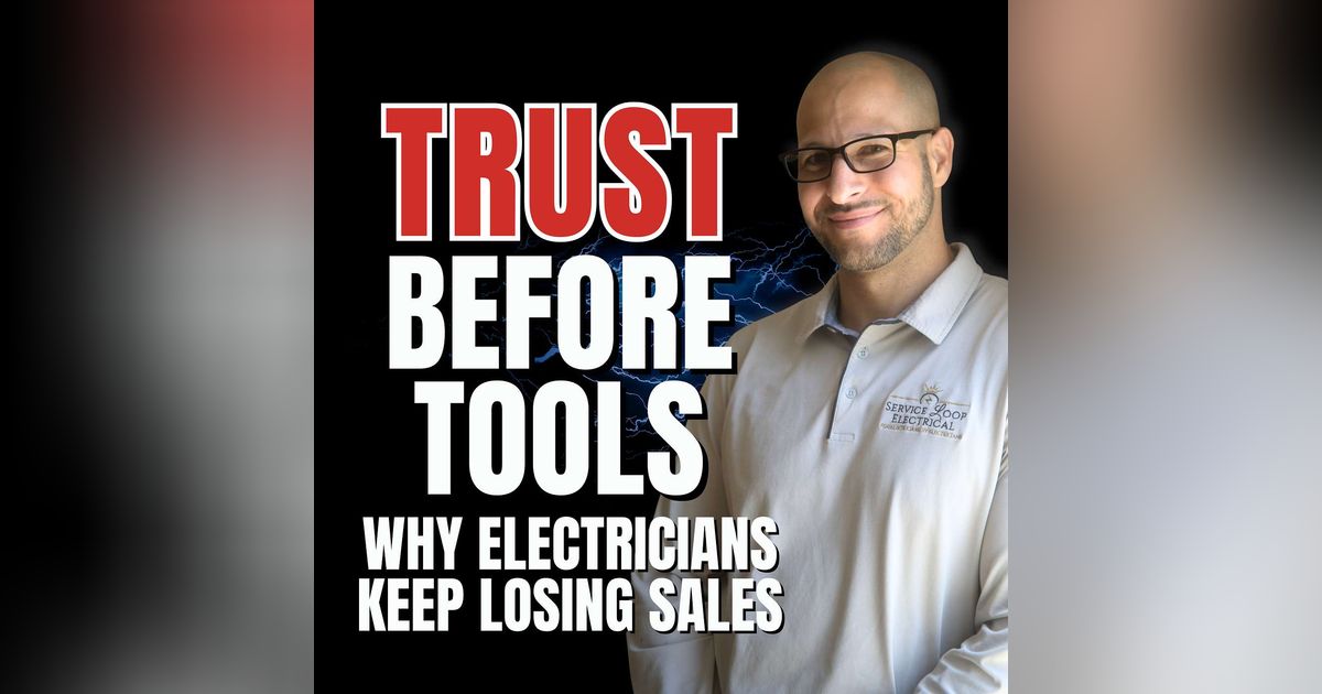 S3 EP08 Trust Before Tools: Why Electricians Keep Losing Sales