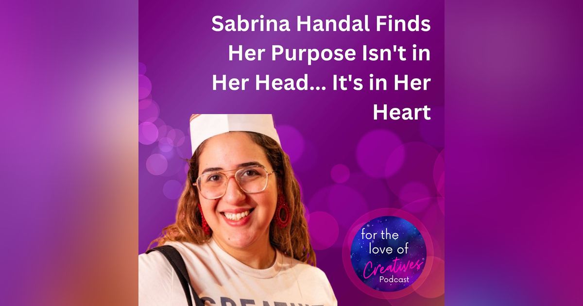 #045: Sabrina Handal Finds Her Purpose Isn't in Her Head... It's in Her Heart
