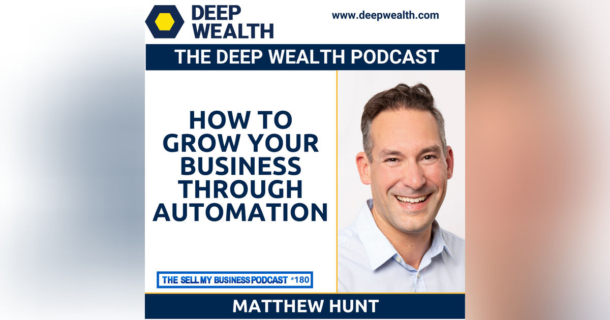 Matthew Hunt Reveals How To Grow Your Business Through Automation (#180) Matthew Hunt Reveals How To Grow Your Business Through Automation (#180)