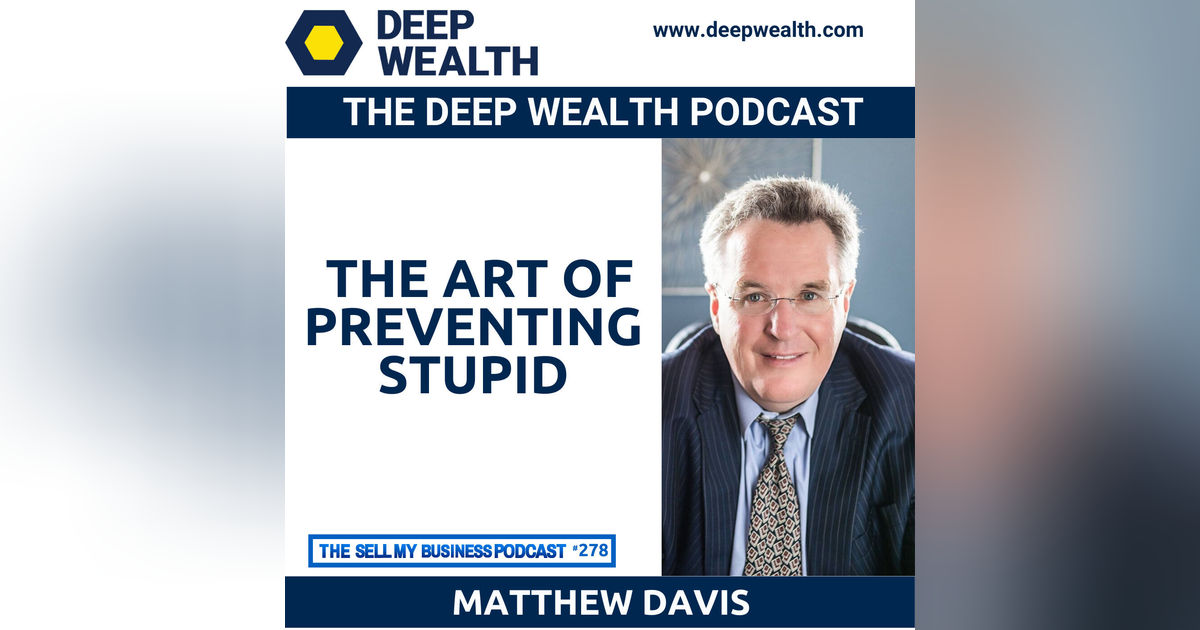 Award Winning Business Owner And Lawyer Matthew Davis Talks About The Art Of Preventing Stupid (#278)