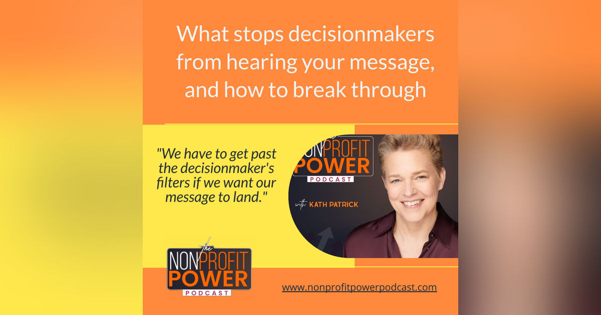 What Stops Decisionmakers from Hearing Your Message, and How to Break Through - Episode 12 What Stops Decisionmakers from Hearing Your Message, and How to Break Through - Episode 12