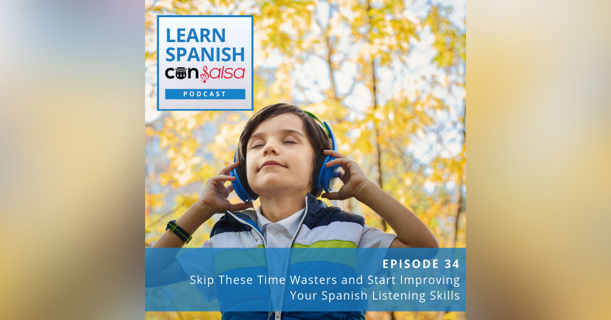 Skip These Time Wasters and Start Improving Your Spanish Listening Skills ♫ 34