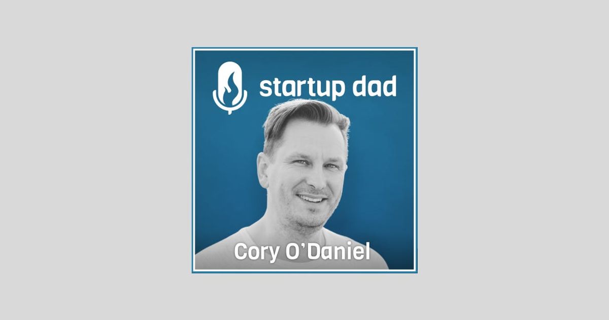Your Family Is Your #1 Investor | Cory O'Daniel (Dad of 2, co-founder and CEO, Massdriver)