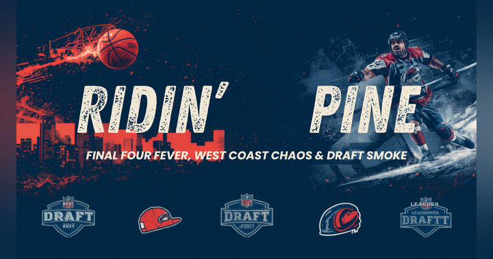 image for Ridin’ the Pine: Final Four Fever, West Coast Chaos & Draft Smoke Season