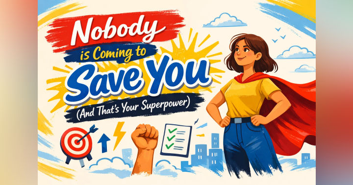 image for Nobody is Coming to Save You (And That's Your Superpower)
