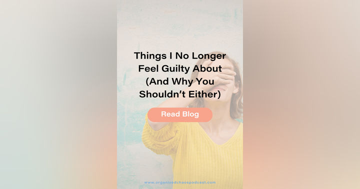 image for Things I No Longer Feel Guilty About (And Why You Shouldn’t Either)