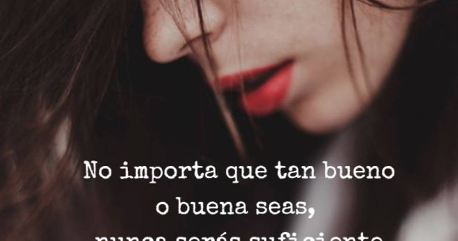 Crea Tu Frase – Frase #106112: No importa que tan bueno o buena seas