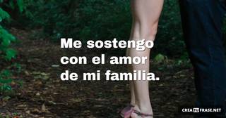 Me sostengo con el amor de mi familia.