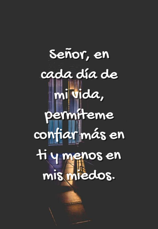 Frase #1021941: Señor, en cada día de mi vida, permíteme confiar más en ...