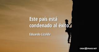 Este país está condenado al éxito