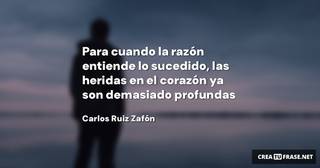 Para cuando la razón entiende lo sucedido, las heridas en el corazón ya son demasiado profundas