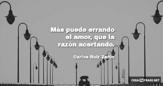 Más puede errando el amor, que la razón acertando.