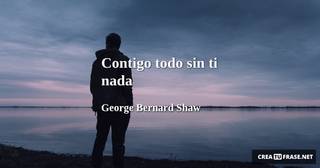 Contigo todo sin ti nada
