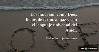 Los niños son como Dios, llenos de ternura, paz y con el lenguaje universal del Amor.
