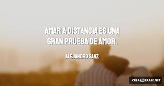 Amar a distancia es una gran prueba de amor.