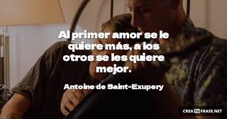 Al primer amor se le quiere más, a los otros se les quiere mejor.