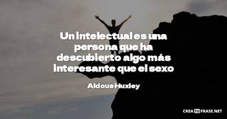 Un intelectual es una persona que ha descubierto algo más interesante que el sexo