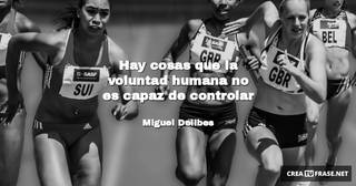 Hay cosas que la voluntad humana no es capaz de controlar