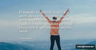 El tímpano, en general, se cura. Y si queda algún orificio, aunque uno se quede un poco sordo, siempre puede expulsar el humo del tabaco por el oído en cuestión, lo que constituye un éxito social