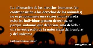 La afirmación de los derechos humanos (en contraposición a los derechos de los animales) no es propiamente una razón emotiva nada más; los individuos poseen derechos, no porque sintamos que deberían, sino debido a una investigación de la naturaleza del hombre y del universo