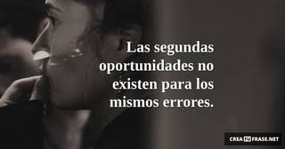 Las segundas oportunidades no existen para los mismos errores.