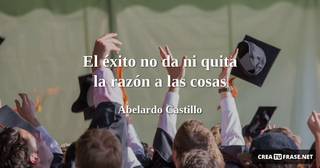 El éxito no da ni quita la razón a las cosas