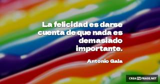 La felicidad es darse cuenta de que nada es demasiado importante.