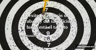 El éxito está detrás del trabajo y del sacrificio, y luego está el talento