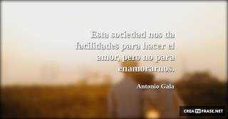 Esta sociedad nos da facilidades para hacer el amor, pero no para enamorarnos.