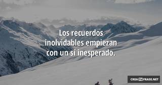 Los recuerdos inolvidables empiezan con un sí inesperado.