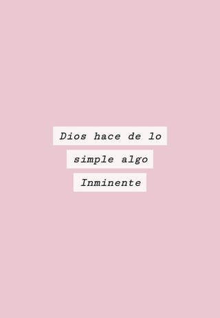 Dios hace de lo simple algo Inminente