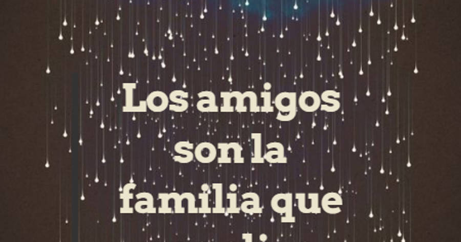 Crea Tu Frase Los amigos son la familia que uno elige