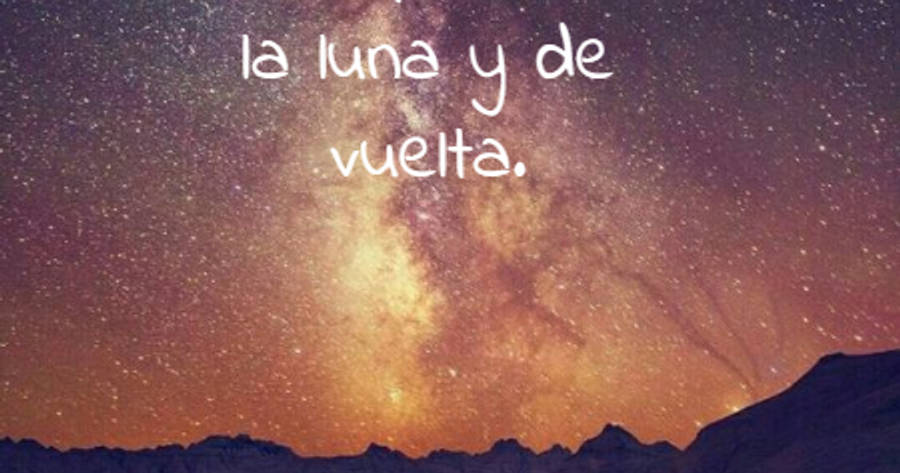 Crea Tu Frase – Frase #309583: Te quiero de aquí a la luna y de vuelta.