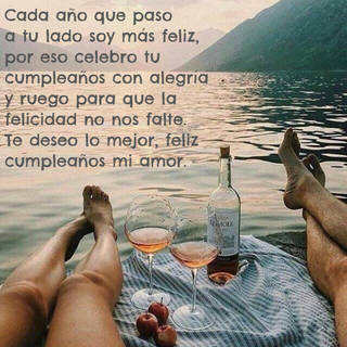 Cada año que paso a tu lado soy  más feliz,  por eso celebro tu cumpleaños con  alegría  y ruego para que la felicidad no nos falte. Te deseo lo mejor, feliz cumpleaños mi amor.