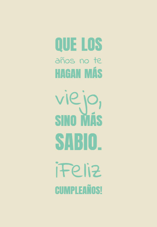 Crea Tu Frase – Que los años no te hagan más viejo, sino más (1 Imágenes)