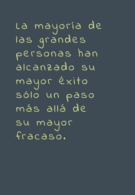 Crea Tu Frase – Frase #336085: La mayoría de las grandes personas han  alcanzado su mayor éxito sólo un paso más allá de su mayor fracaso.