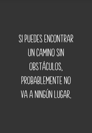 Si puedes encontrar un camino sin obstáculos, probablemente no va a ningún lugar.