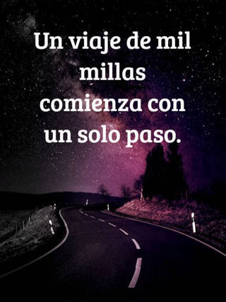 Un viaje de mil millas comienza con un solo paso.