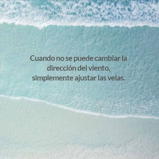 Cuando no se puede cambiar la dirección del viento, simplemente ajustar las velas.