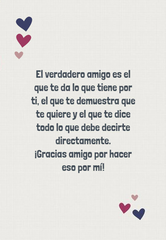 Crea Tu Frase – Frase #340605: El verdadero amigo es el que te da lo que  tiene por ti, el que te demuestra que te quiere y el que te dice todo