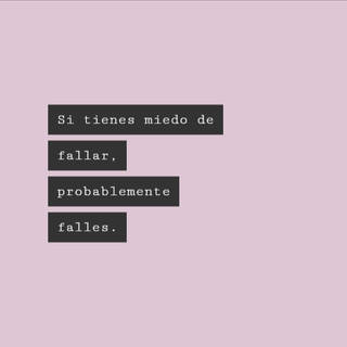 Si tienes miedo de fallar, probablemente falles.