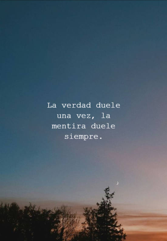 Crea Tu Frase – La verdad duele una vez, la mentira duele siempre. (1