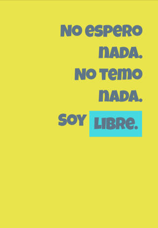 No espero nada.  No temo nada.  Soy libre.