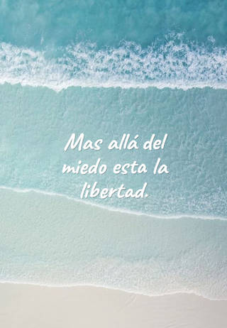 Mas allá del miedo esta la libertad.