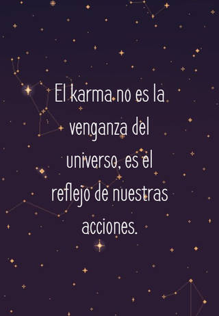 El karma no es la venganza del universo, es el reflejo de nuestras acciones.