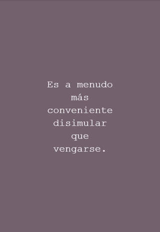 Es a menudo más conveniente disimular que vengarse.