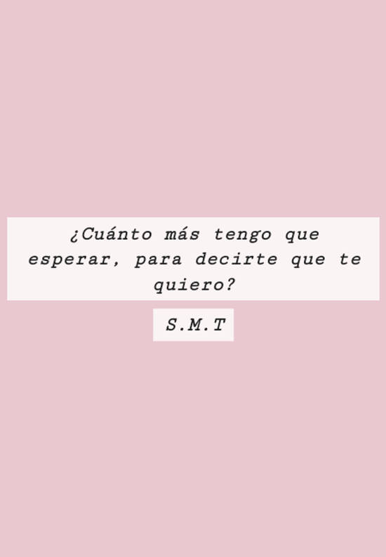 Frase 414543 ¿Cuánto más tengo que esperar, para decirte que