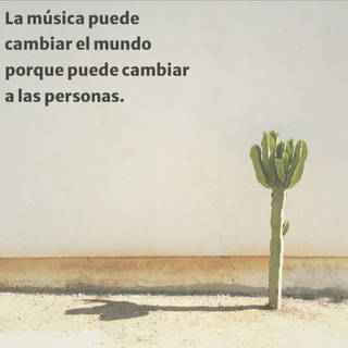 La música puede cambiar el mundo porque puede cambiar a las personas.